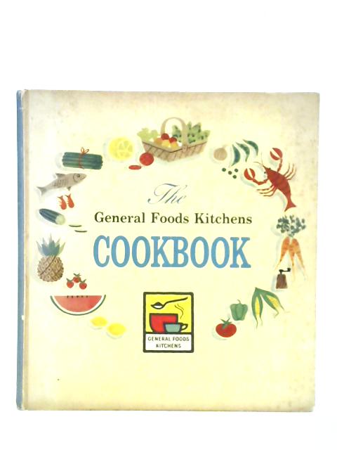 The General Foods Kitchens Cookbook By The Women of General Foods Kitchens