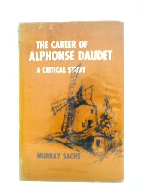 The Career of Alphonse Daudet By Murray Sachs