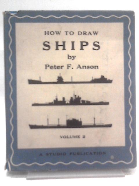 How To Draw Ships. Volume 2. By P. F Anson