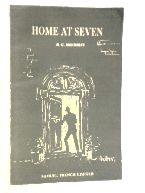 Home at Seven: a Play in Three Acts By R.C.Sherriff