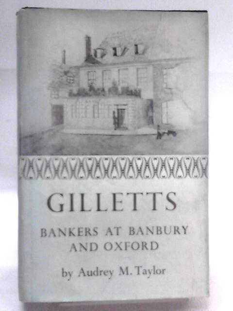 Gilletts, Bankers At Banbury And Oxford: A Study In Local Economic History By Audrey M. Taylor