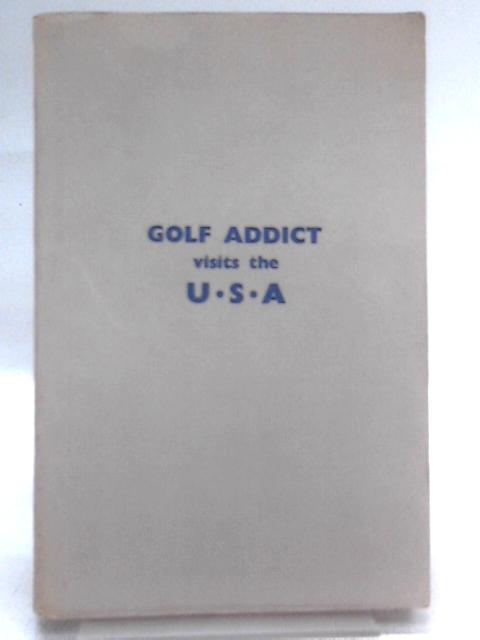 Golf Addict Visits The U.S.A. By George Houghton