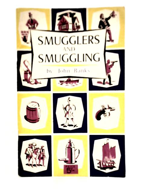 Smugglers and Smuggling: Reminiscences of Smugglers and Smuggling By John Banks