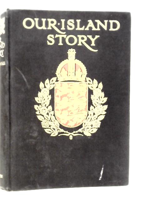 Our Island Story - A History Of Britain For Boys And Girls von H.E.Marshall