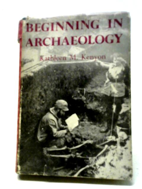 Beginning In Archaeology. By Kathleen M. Kenyon