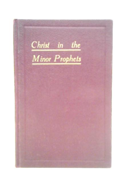 Christ in the Minor Prophets By Harold P. Barker