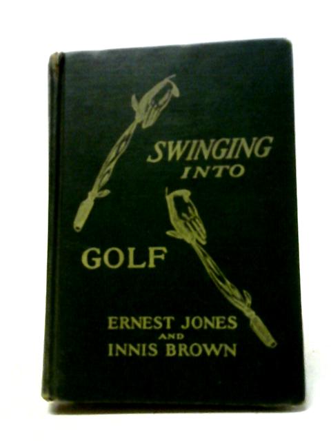 Swinging Into Golf By Ernest Jones