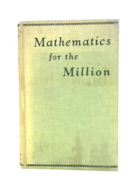 Mathematics For The Million: A Popular Self Educator By Lancelot Hogben