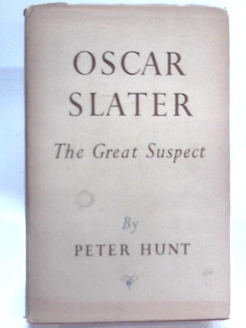 Oscar Slater, The Great Suspect By Peter Hunt