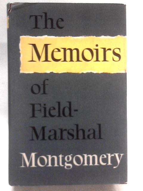 The Memoirs of Field-Marshal the Viscount Montgomery of Alamein von Field-Marshal the Viscount Montgomery of Alamein