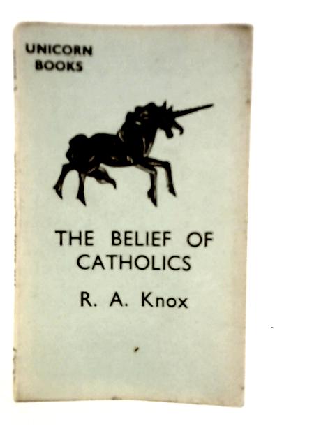 The Belief of Catholics By R.A.Knox