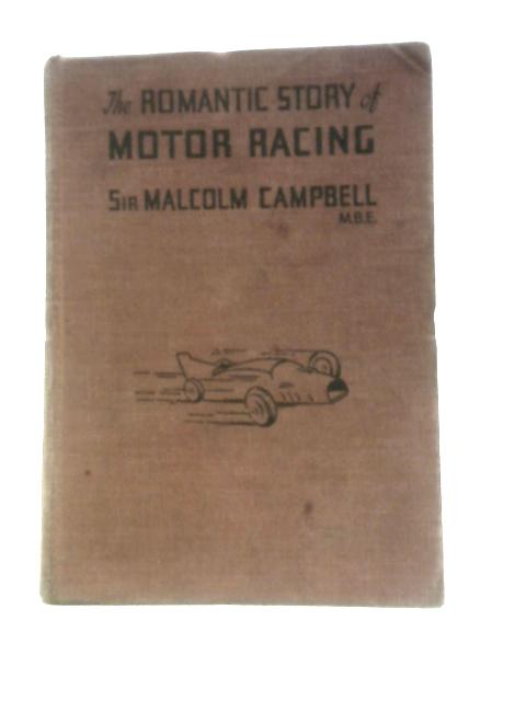 The Romantic Story Of Motor-racing By Sir Malcolm Campbell