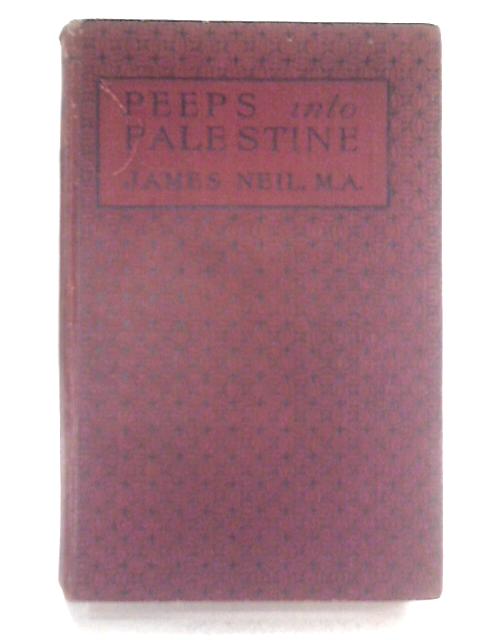 Peeps Into Palestine By James Neil