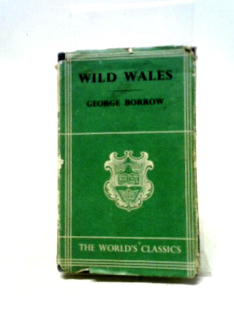 Wild Wales: Its People; Language and Scenery By George Borrow