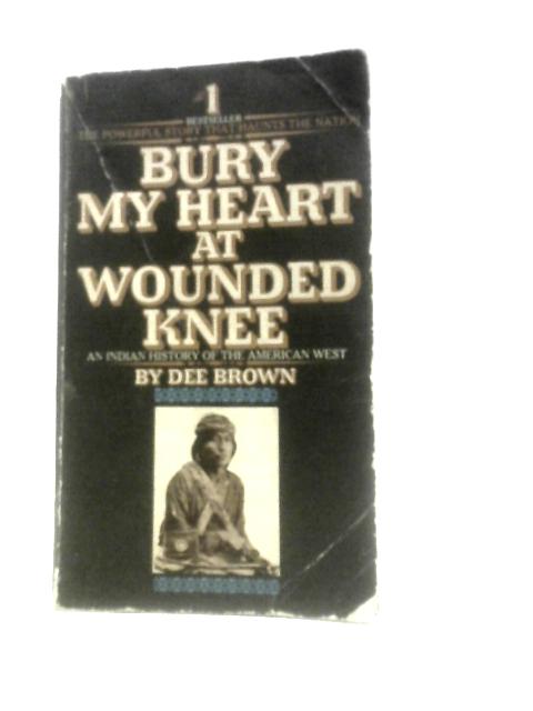 Bury My Heart At Wounded Knee By Dee Brown