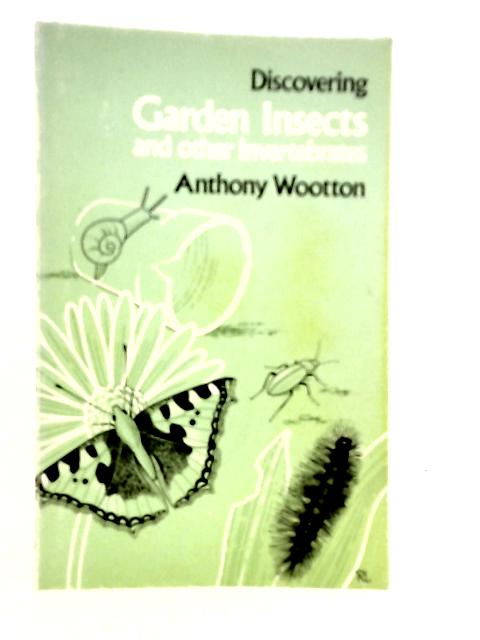 Garden Insects and Other Invertebrates By Anthony Wootton