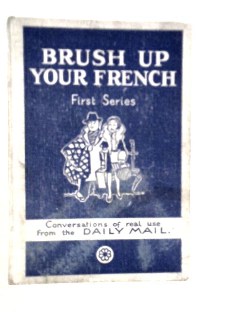 Brush Up Your French, First Series von W.G.Hartog