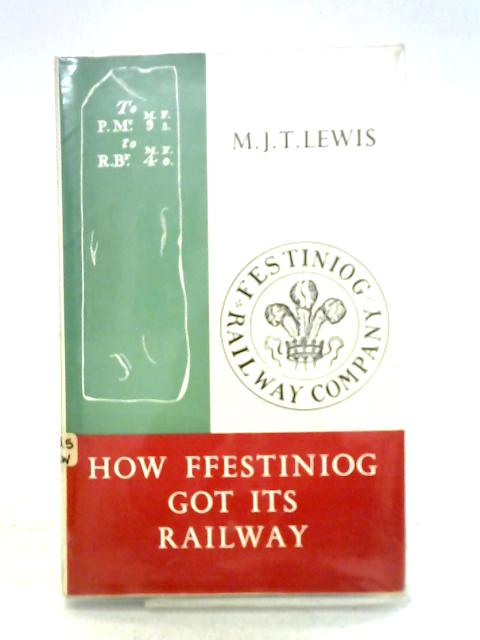 How Ffestiniog Got Its Railway By M. J. T. Lewis