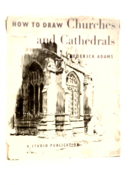 How to Draw Churches & Cathedrals By J.Frederick Adams