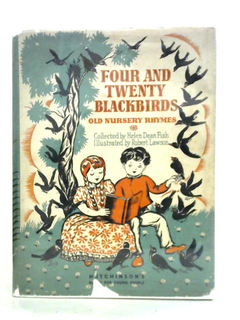 Four and Twenty Blackbirds. Nursery Rhymes of Yesterday Recalled for Children of To-day By Helen Dean Fish (ed.)