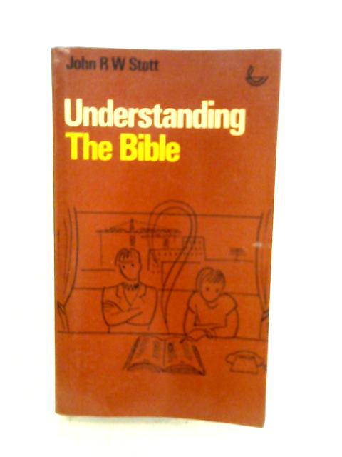 Understanding the Bible By John R. W. Stott