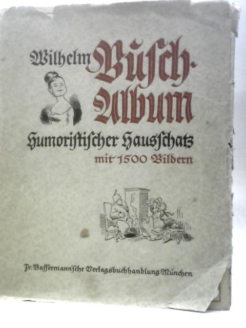 Wilhelm Busch Album: Humoristischer Bausschatz Mit 1500 Bildern von Wilhelm Busch