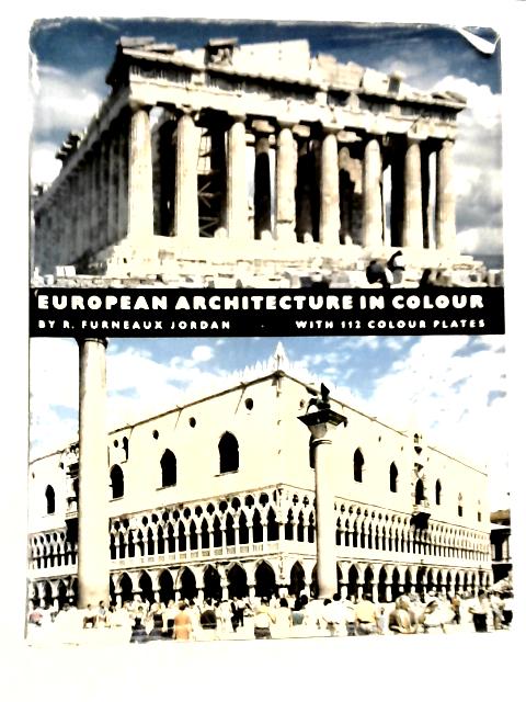 European Architecture in Colour: From the Greeks to the Nineteenth Century By R.Furneaux Jordan