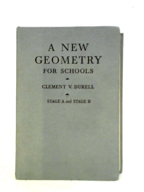 A New Geometry for Schools Stage A and Stage B By Clement V. Durell