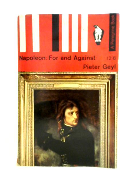 Napoleon, For And Against By Pieter Geyl