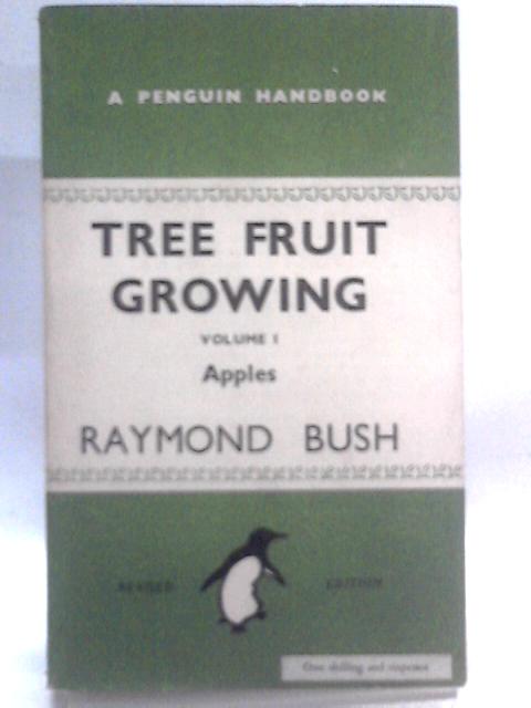 Tree Fruit Growing I - Apples By Raymond Bush