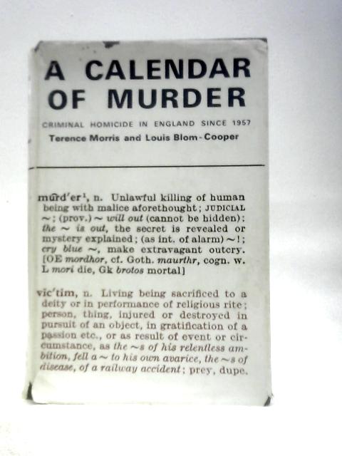 A Calendar Of Murder, Criminal Homicide In England Since 1957. By Terence Morris & Louis Blom Cooper