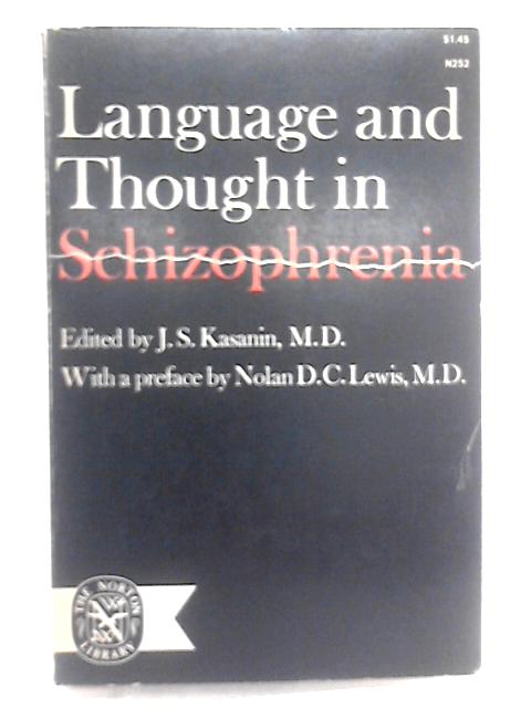 Language And Thought In Schizophrenia;: Collected Papers Presented At The Meeting Of The American Psychiatric Association, May 12, 1939, Chicago, Illinois (Norton Library) von J. S Kasanin