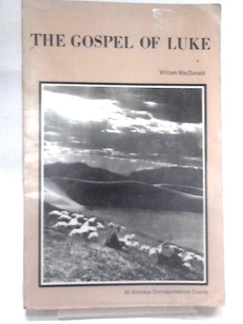 The Gospel of Luke By William Macdonald