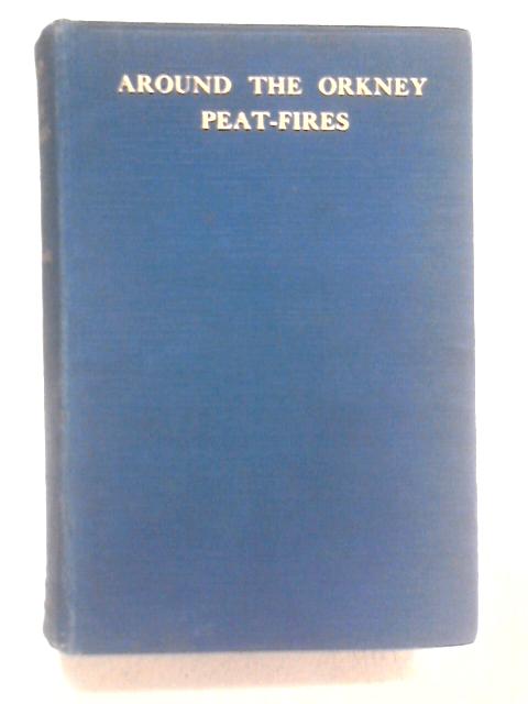 Around The Orkney Peat-Fires von W. R. Mackintosh