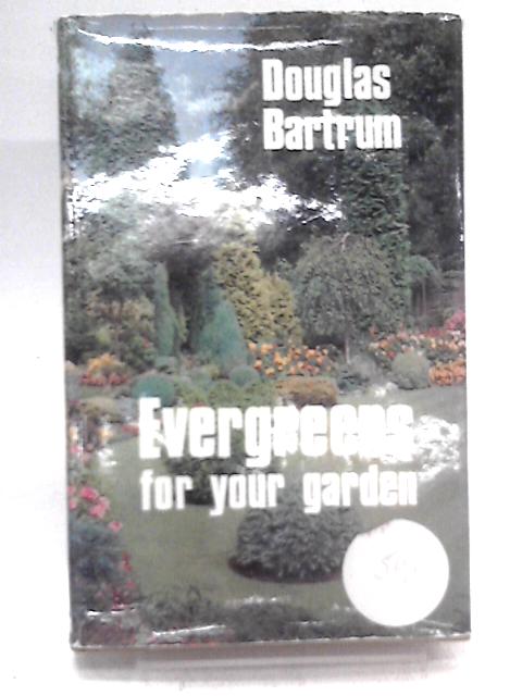 Evergreens for Your Garden von Douglas Bartrum