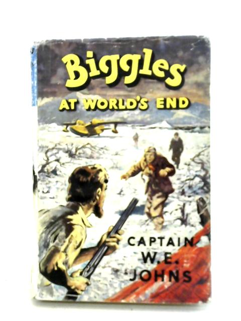 Biggles at World's End By Capt. W. E. Johns