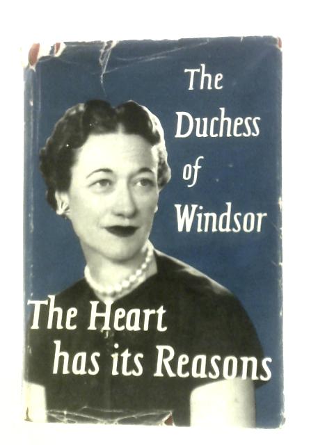 The Heart Has Its Reasons: The Memoirs Of The Duchess Of Windsor By The Duchess Of Windsor