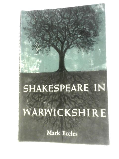 Shakespeare in Warwickshire By Mark Eccles