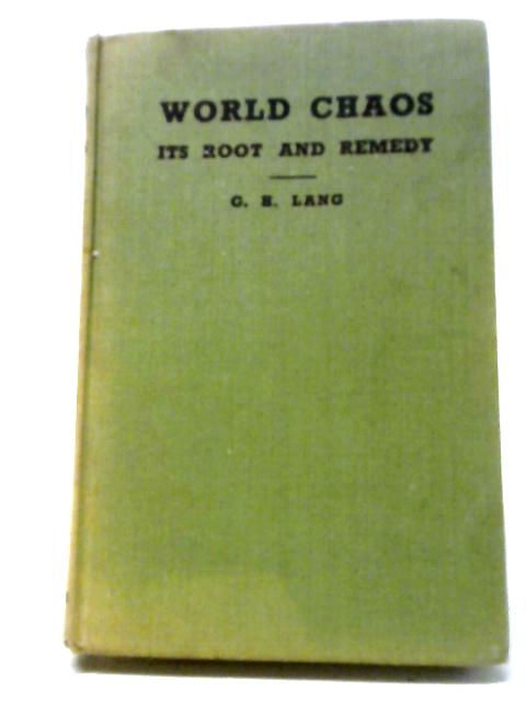 World Chaos, Its Root And Remedy: An Inquiry Into The Deeper Reasons And Urgent Lessons von George Henry Lang