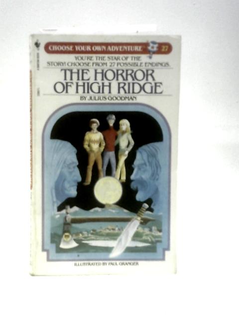 The Horror of High Ridge (Choose Your Own Adventure) By Julius Goodman