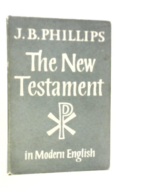 The New Testament in Modern English By J.B.Phillips