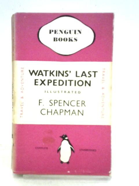 Watkins' Last Expedition By F. Spencer Chapman