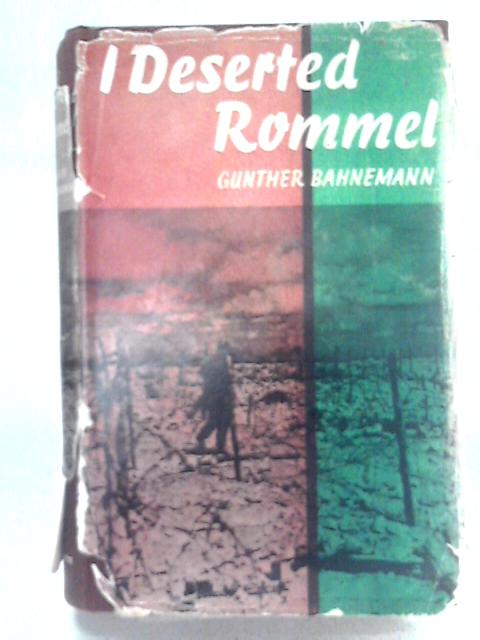 I Deserted Rommel By Gunther Bahnemann