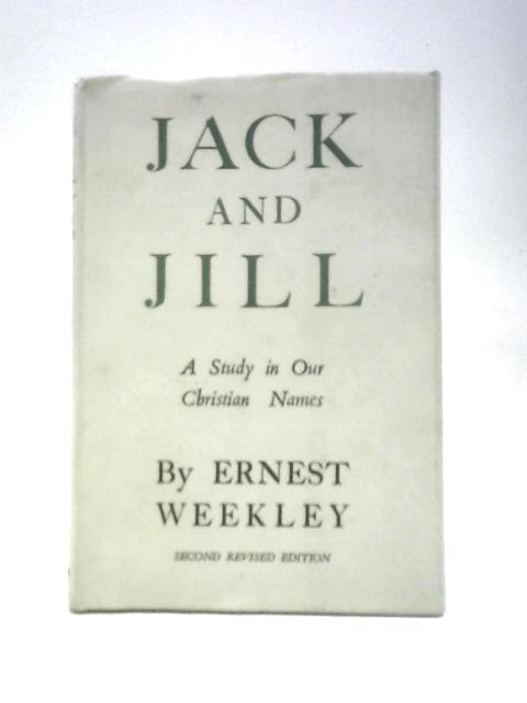 Jack and Jill: A Study in Our Christian Names von Ernest Weekley