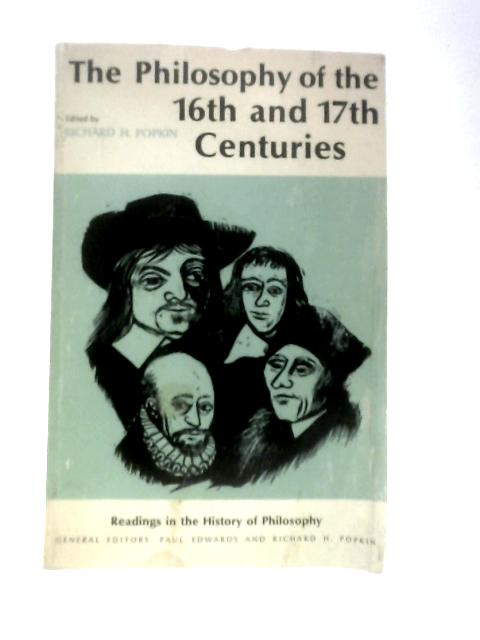 Philosophy of the Sixteenth and Seventeenth Centuries (Readings in the History of Philosophy) By Richard H.Popkin (Ed.)