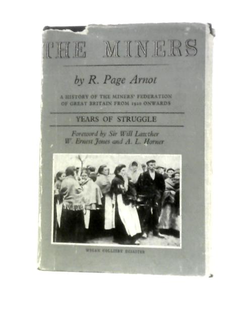 The Miners: Years Of Struggle; A History Of The Miners' Federation Of Great Britain (From 1910 Onwards) By R.Page Arnot