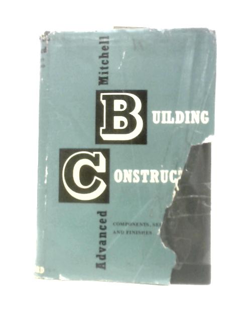 Mitchell's Advanced Building Construction: Components, Services And Finishes By George A.Mitchell Denzil Nield ()