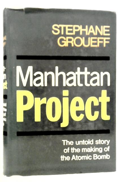 Manhattan Project: The Untold Story Of The Making Of The Atomic Bomb von Stephane Groueff