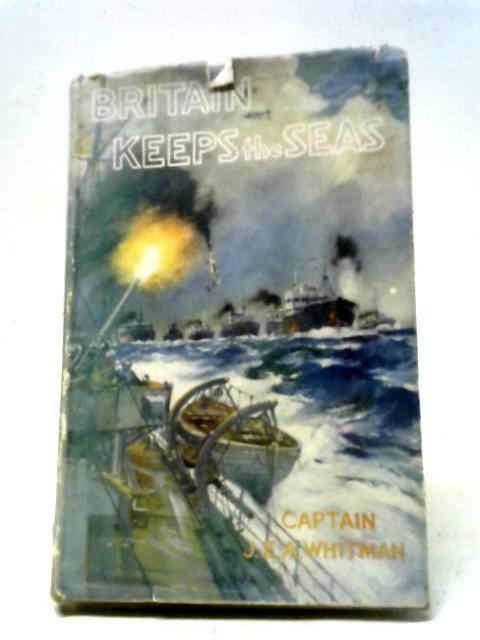 Britain Keeps The Seas von Captain J.E.A. Whitman