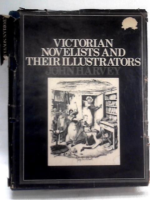 Victorian Novelists and Their Illustrators By John Harvey